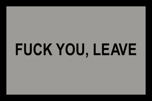 FUCK YOU, LEAVE