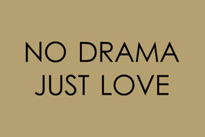 NO DRAMA JUST LOVE