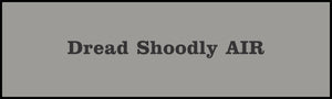 Dread Shoodly AIR