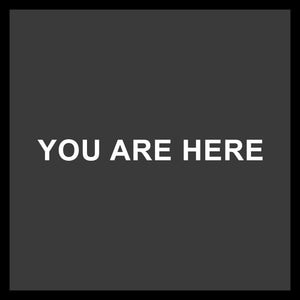 YOU ARE HERE .