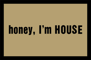 HONEY I'M HOUSE