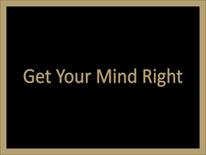 GET YOUR MIND RIGHT