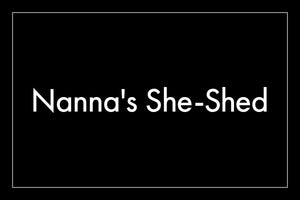 NANNA'S SHE-SHED