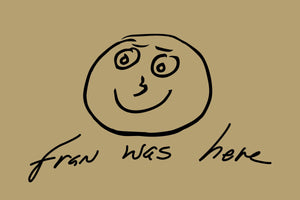 FRAN WAS HERE