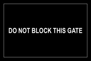 DO NOT BLOCK THIS GATE