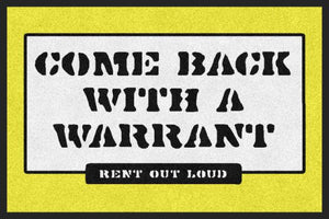 COME BACK WITH A WARRANT