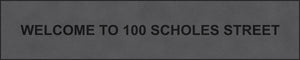WELCOME TO 100 SCHOLES STREET