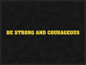 BE STRONG AND COURAGEOUS