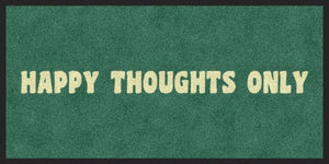 HAPPY THOUGHTS ONLY