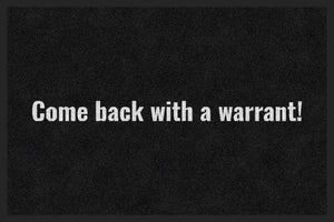 Come back with a warrant!
