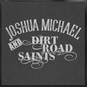 Joshua Michael And Dirt Road Saints