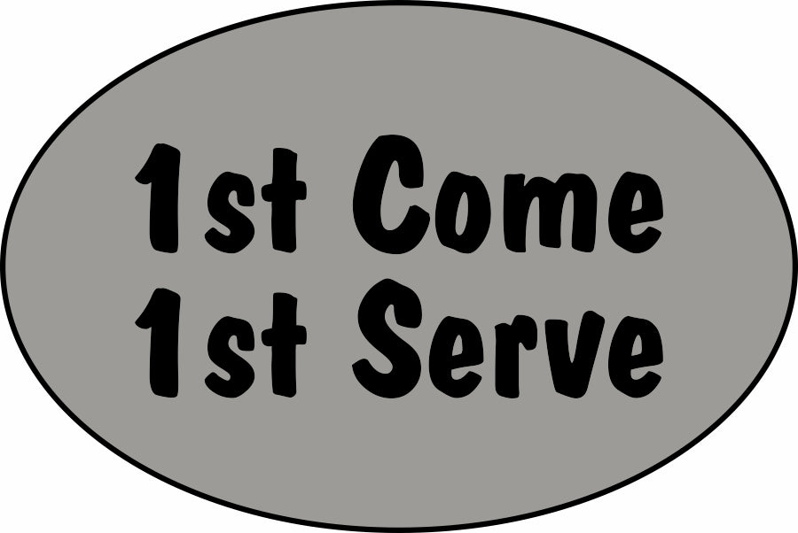 1st Come 1st Serve §