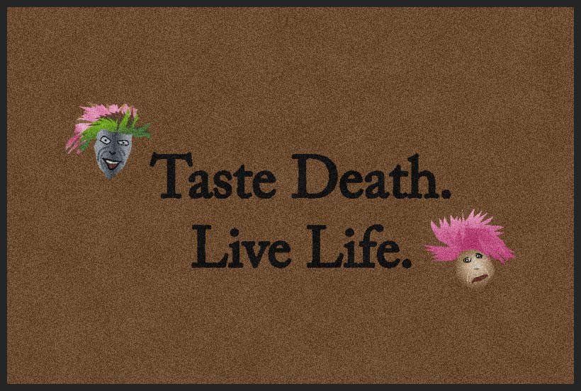 Taste Death. Live Life.