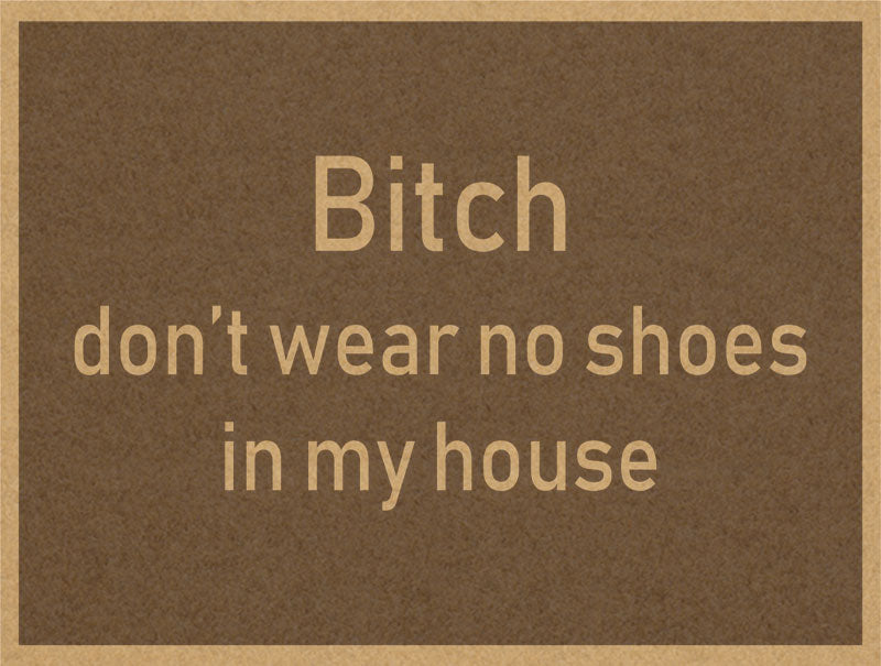 Bitch dont wear no shoes in my houses §