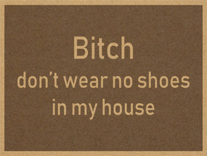 Bitch dont wear no shoes in my houses §